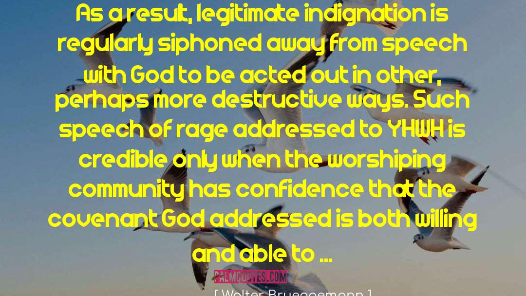 Walter Brueggemann Quotes: As a result, legitimate indignation