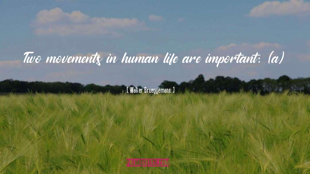 Walter Brueggemann Quotes: Two movements in human life