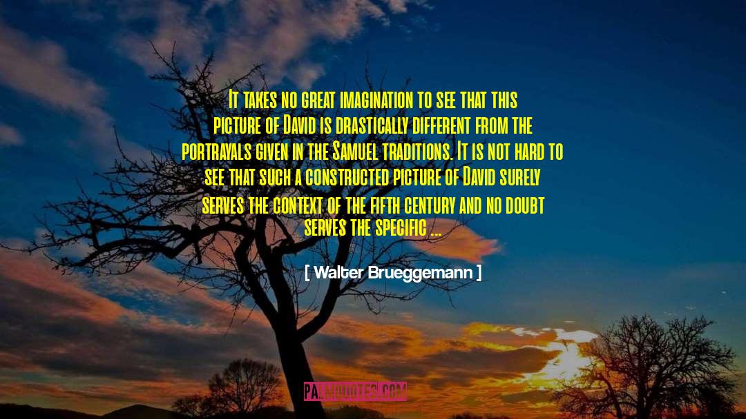 Walter Brueggemann Quotes: It takes no great imagination