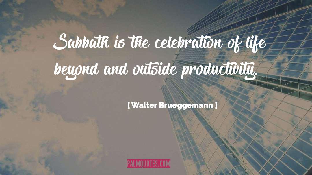 Walter Brueggemann Quotes: Sabbath is the celebration of