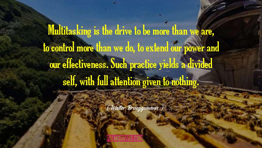 Walter Brueggemann Quotes: Multitasking is the drive to