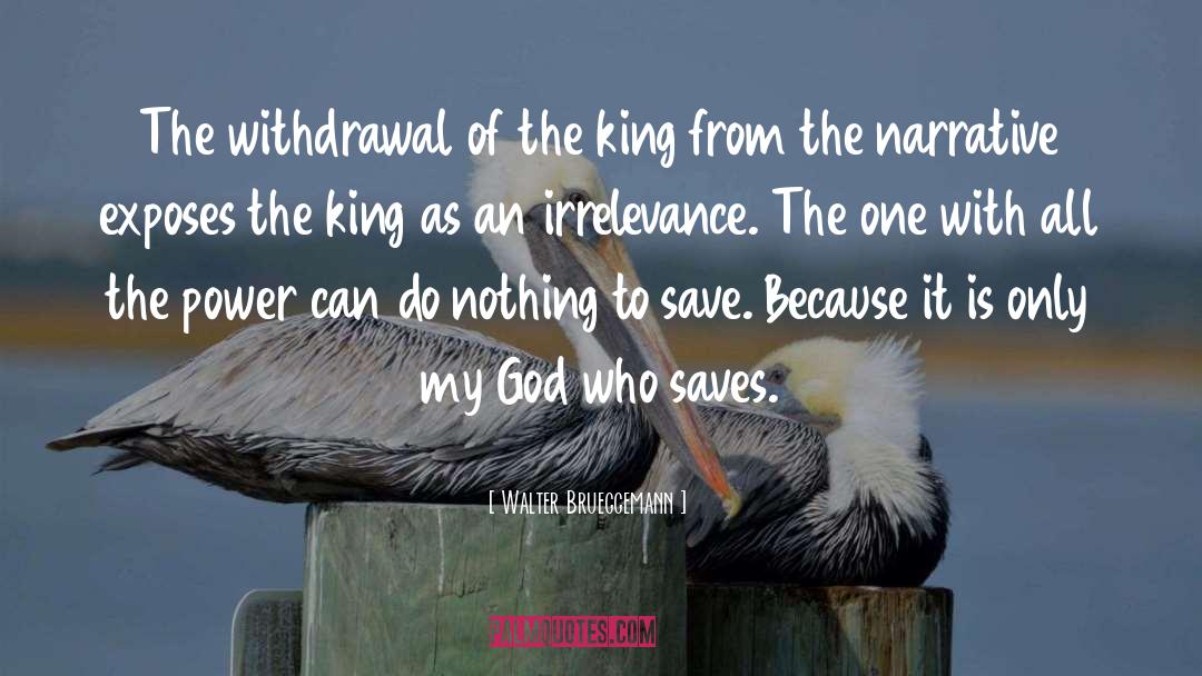 Walter Brueggemann Quotes: The withdrawal of the king