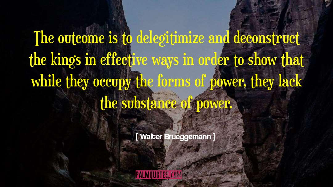 Walter Brueggemann Quotes: The outcome is to delegitimize