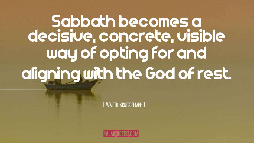 Walter Brueggemann Quotes: Sabbath becomes a decisive, concrete,