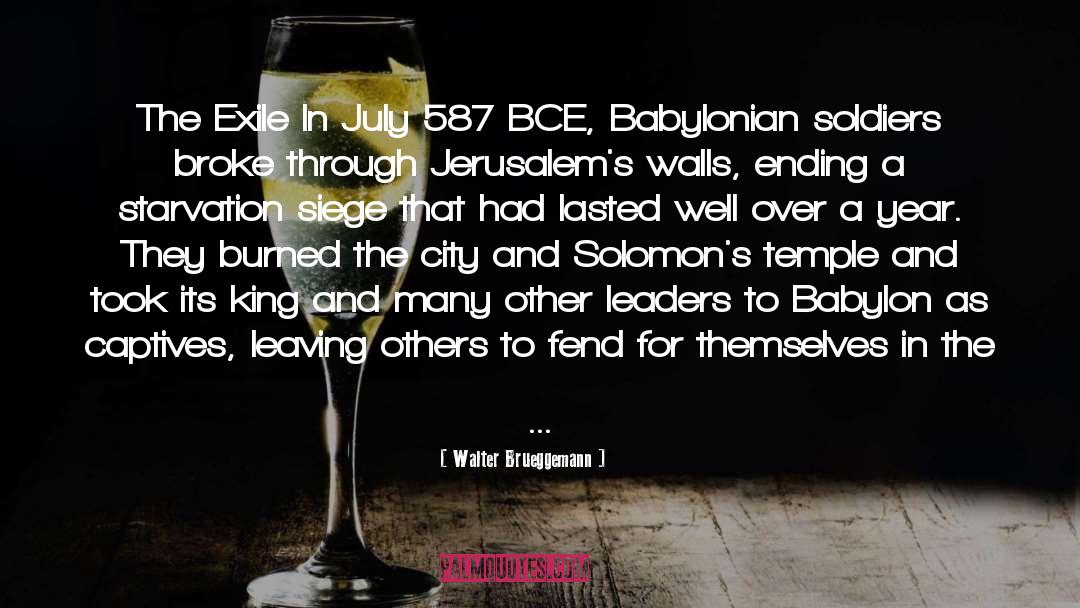 Walter Brueggemann Quotes: The Exile In July 587