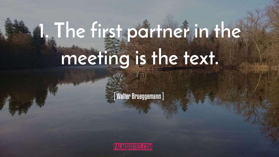 Walter Brueggemann Quotes: 1. The first partner in