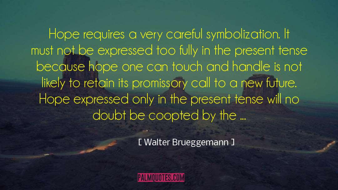 Walter Brueggemann Quotes: Hope requires a very careful