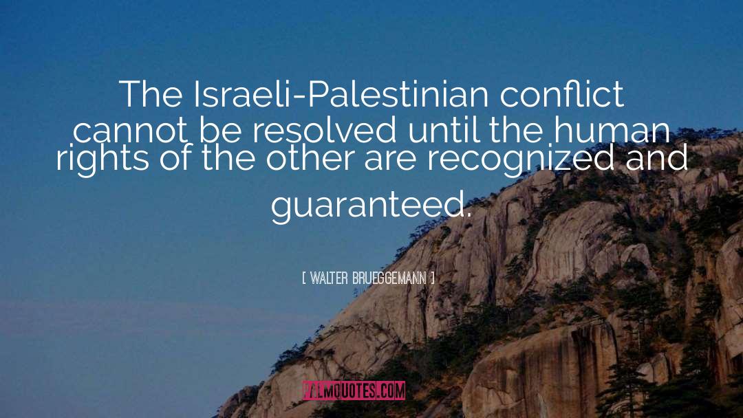 Walter Brueggemann Quotes: The Israeli-Palestinian conflict cannot be