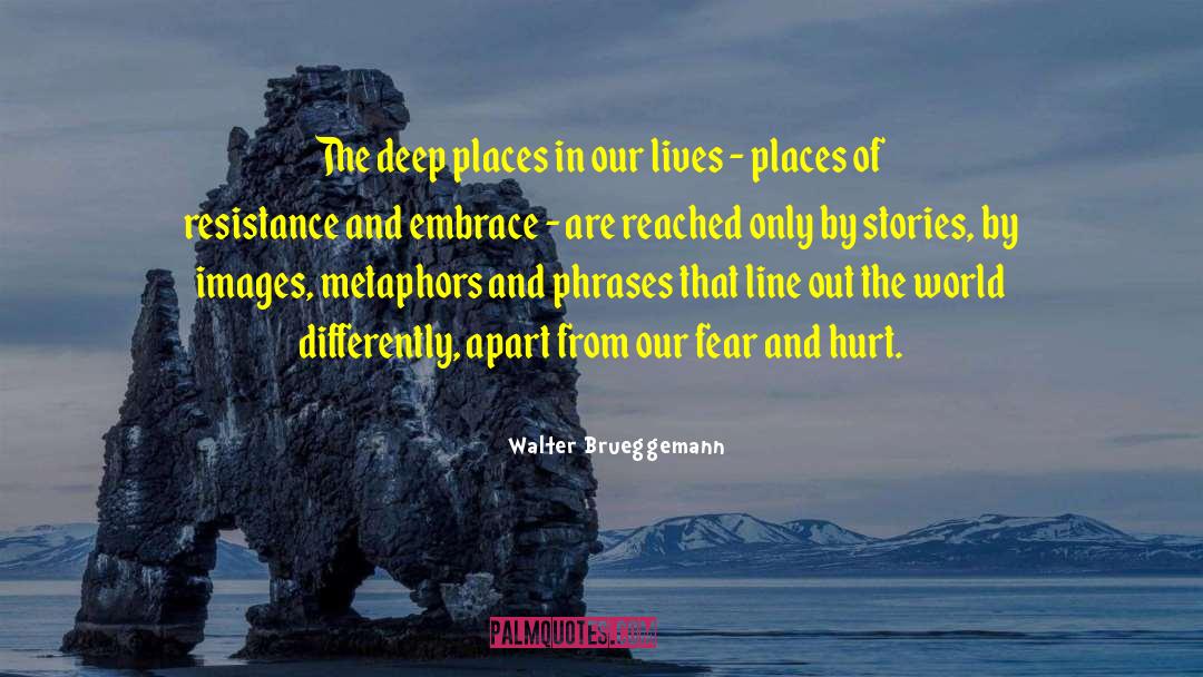 Walter Brueggemann Quotes: The deep places in our