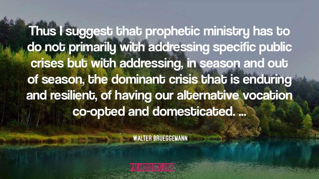 Walter Brueggemann Quotes: Thus I suggest that prophetic