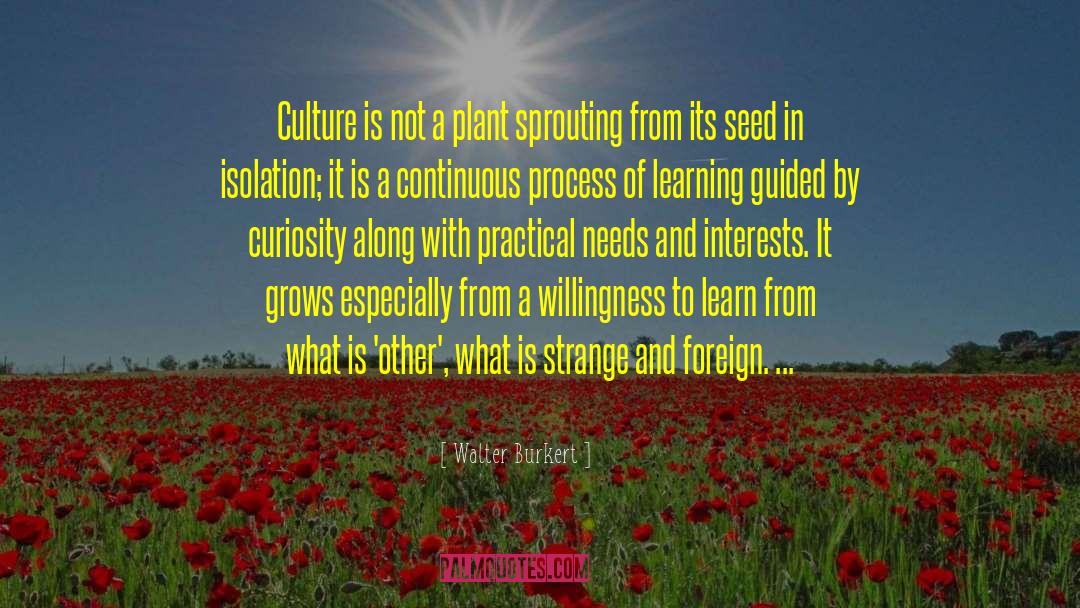 Walter Burkert Quotes: Culture is not a plant