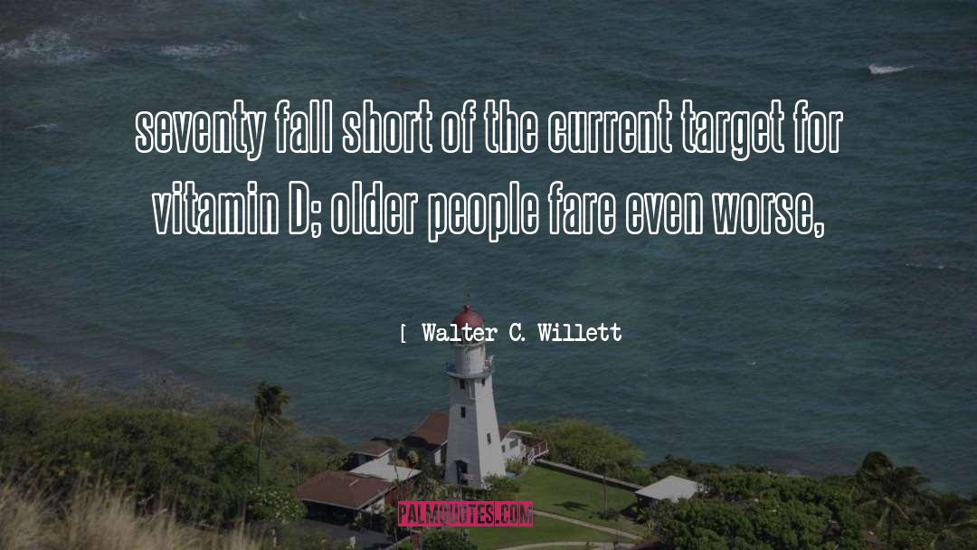 Walter C. Willett Quotes: seventy fall short of the