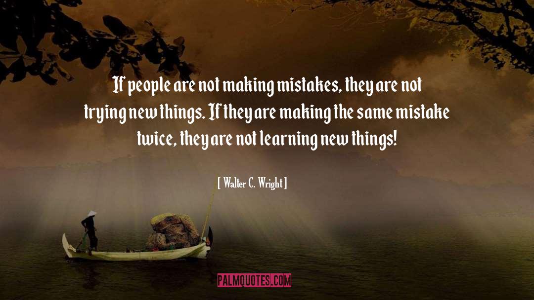 Walter C. Wright Quotes: If people are not making