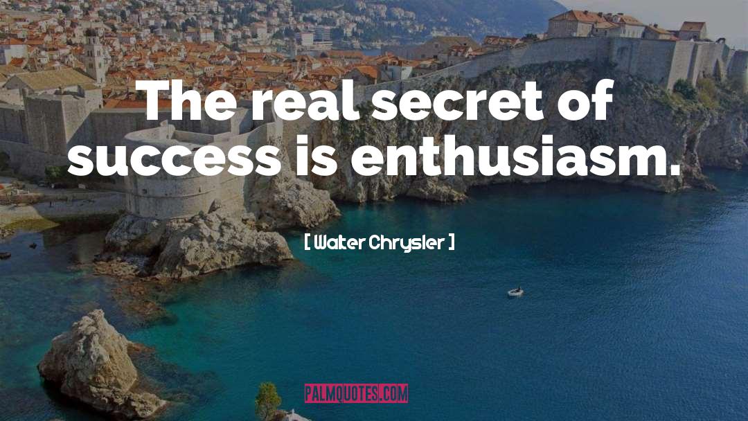 Walter Chrysler Quotes: The real secret of success