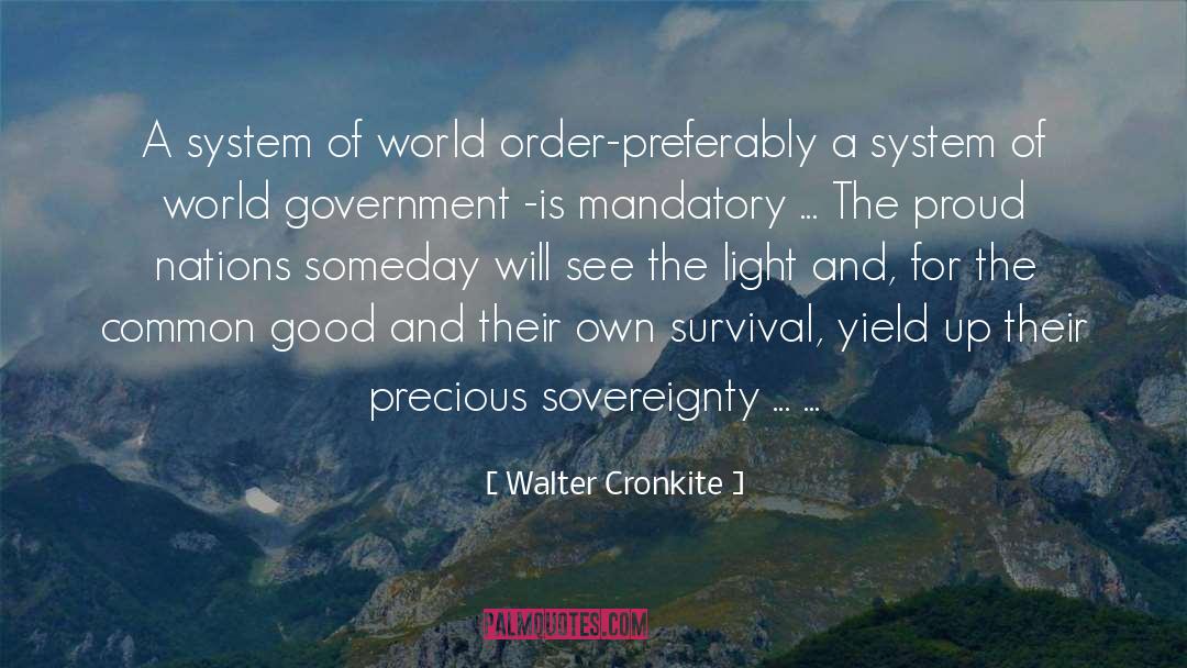 Walter Cronkite Quotes: A system of world order-preferably