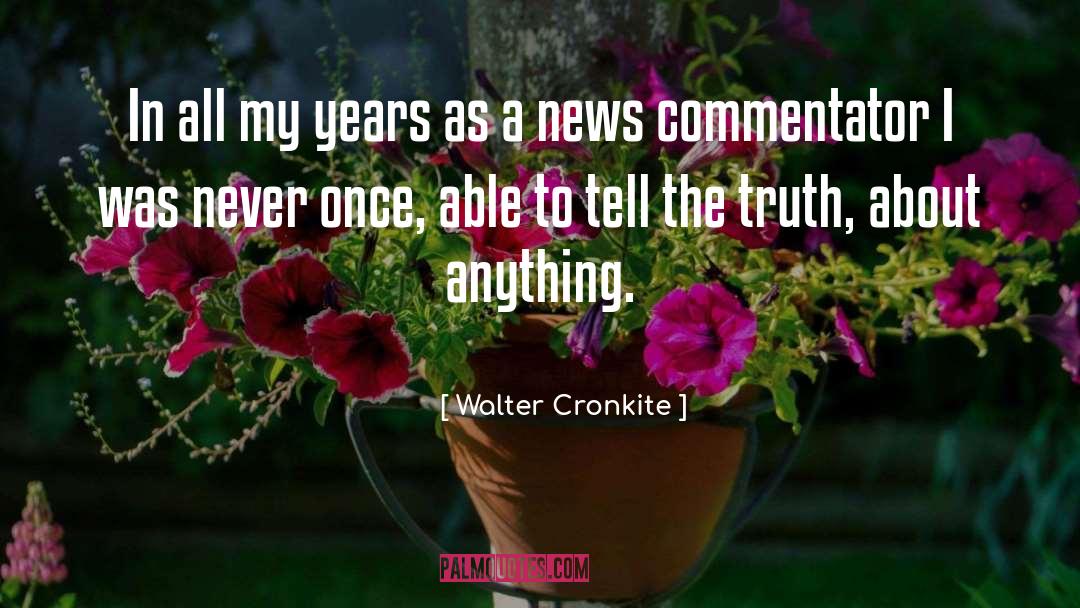 Walter Cronkite Quotes: In all my years as