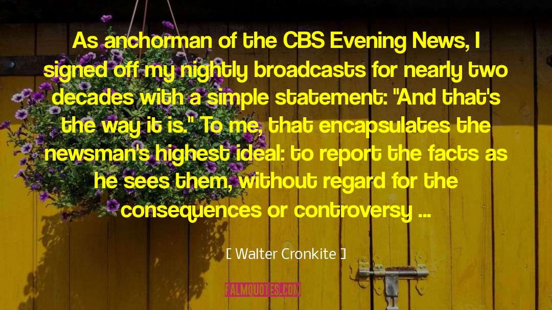 Walter Cronkite Quotes: As anchorman of the CBS