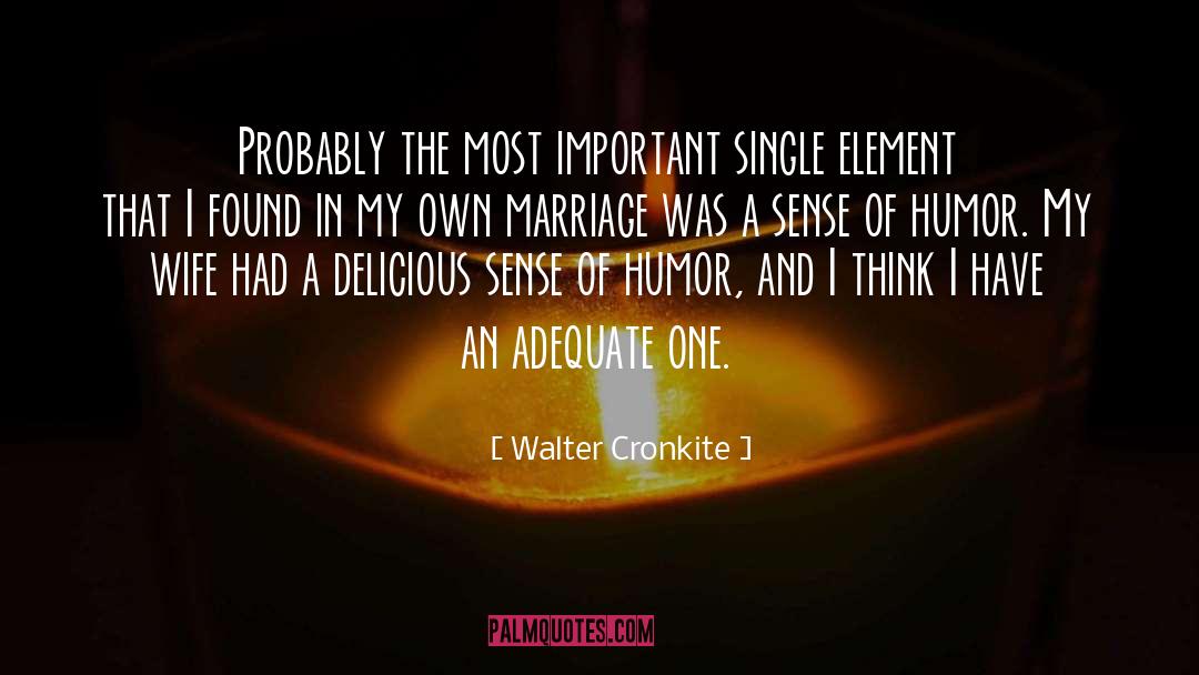 Walter Cronkite Quotes: Probably the most important single