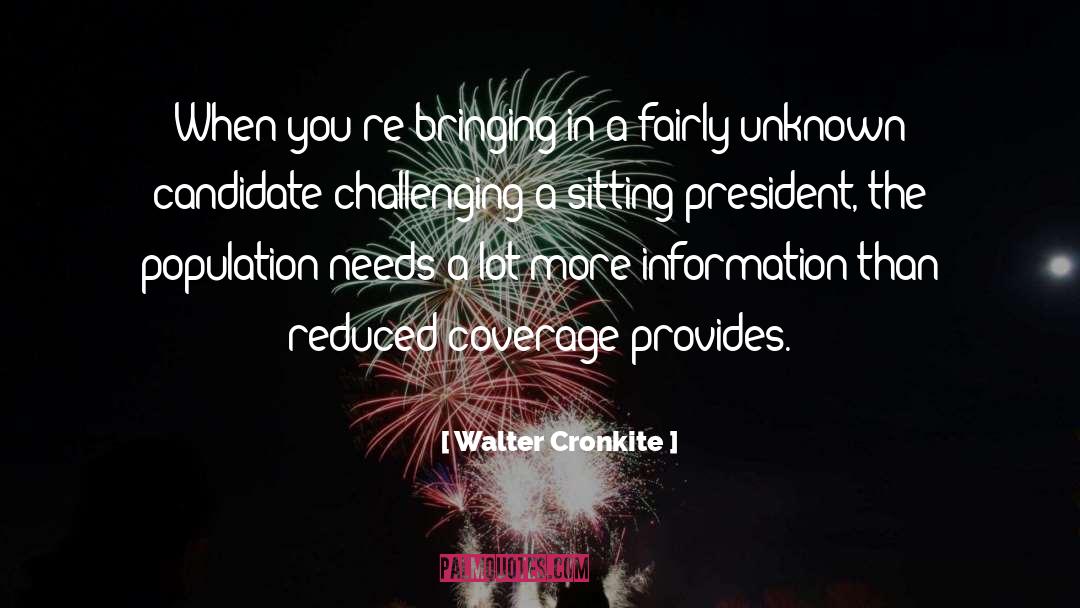 Walter Cronkite Quotes: When you're bringing in a