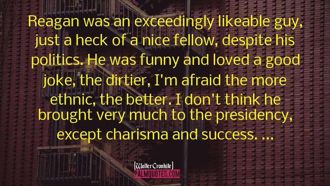 Walter Cronkite Quotes: Reagan was an exceedingly likeable