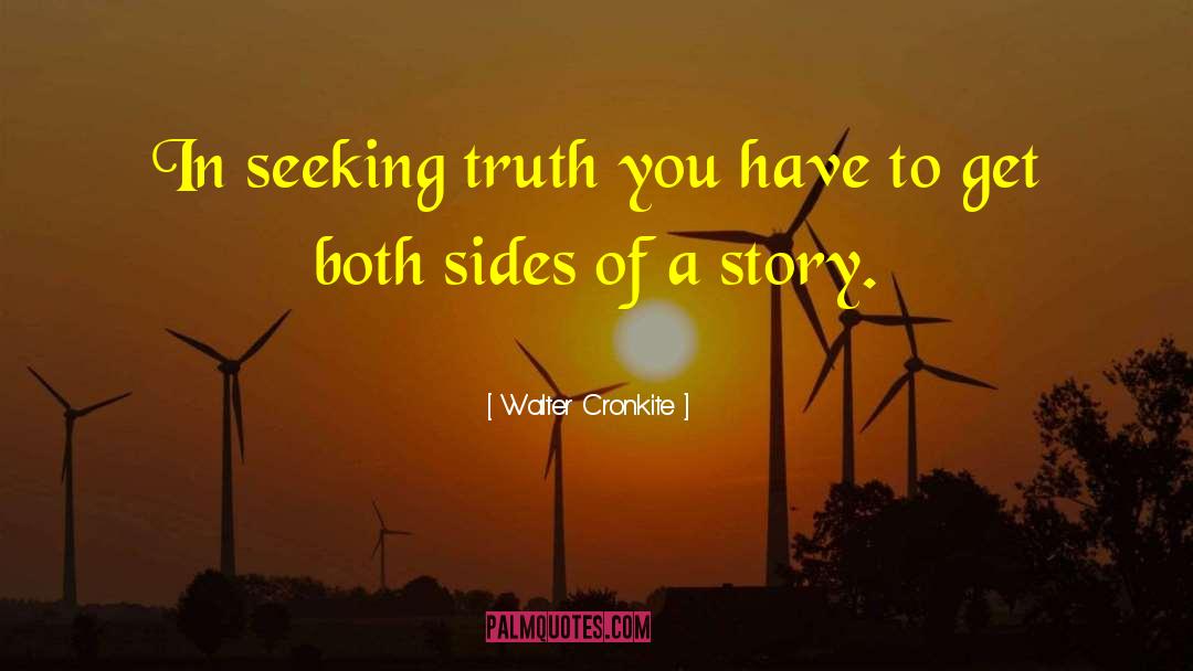 Walter Cronkite Quotes: In seeking truth you have