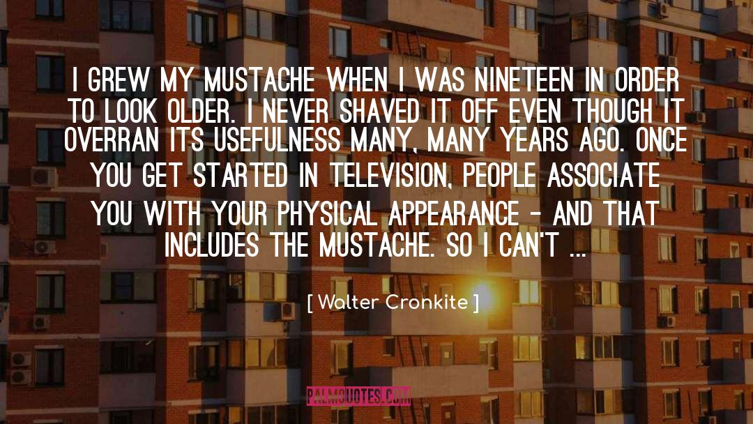 Walter Cronkite Quotes: I grew my mustache when