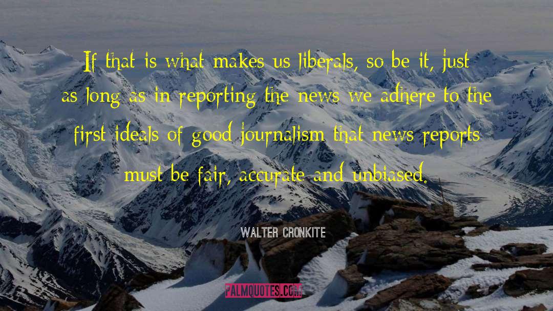 Walter Cronkite Quotes: If that is what makes