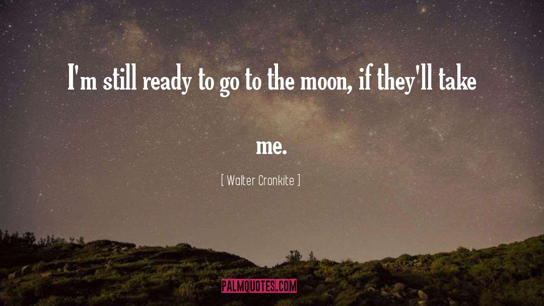 Walter Cronkite Quotes: I'm still ready to go