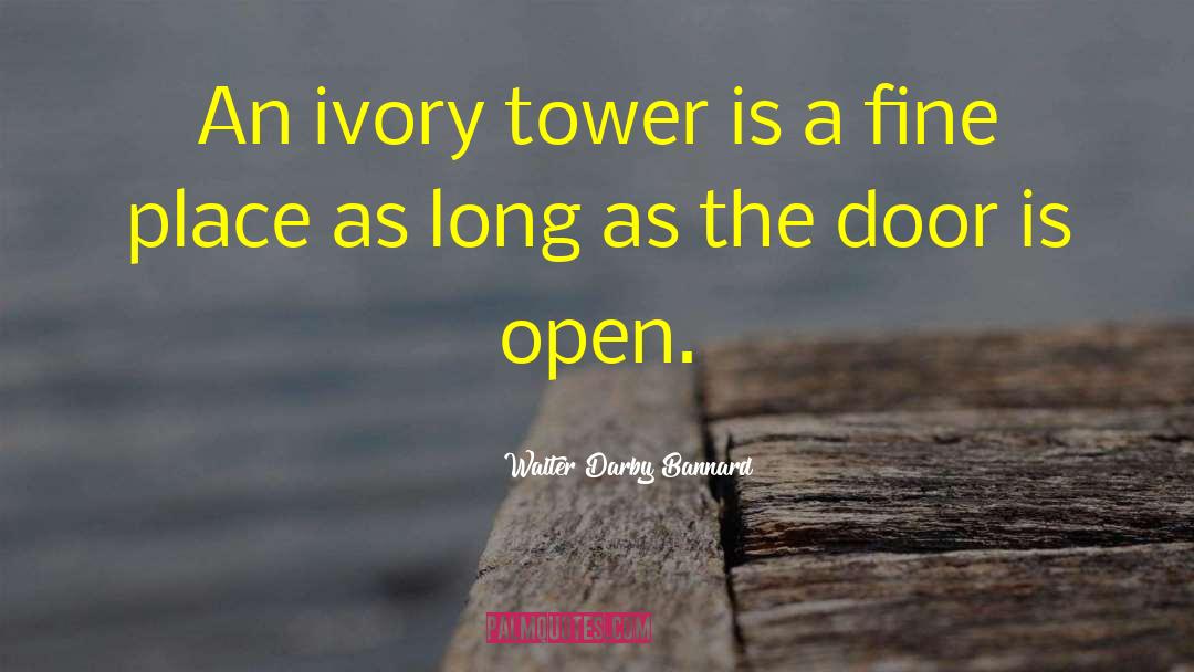 Walter Darby Bannard Quotes: An ivory tower is a