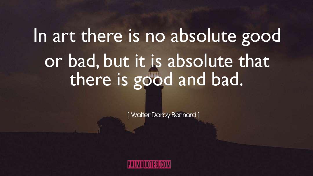 Walter Darby Bannard Quotes: In art there is no