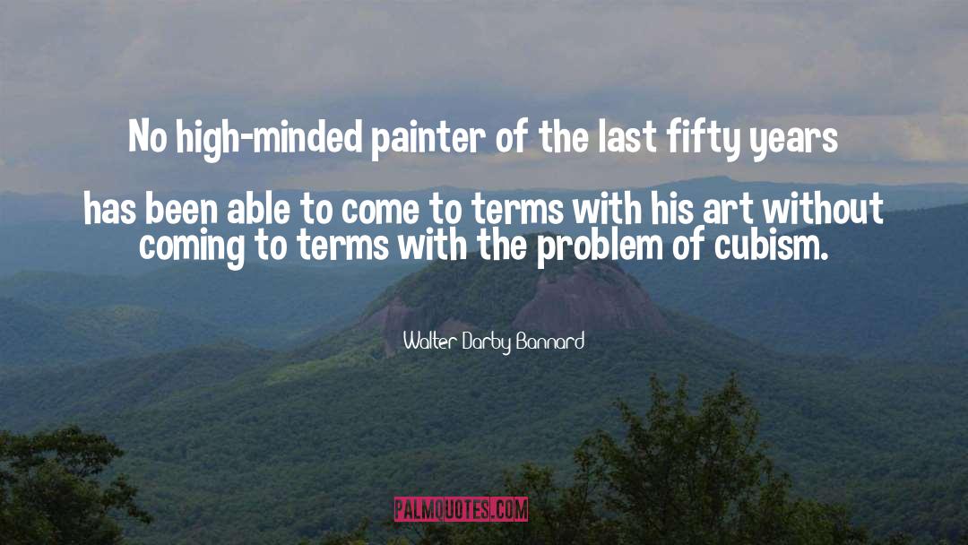 Walter Darby Bannard Quotes: No high-minded painter of the