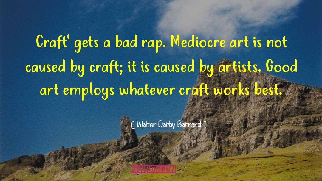 Walter Darby Bannard Quotes: Craft' gets a bad rap.