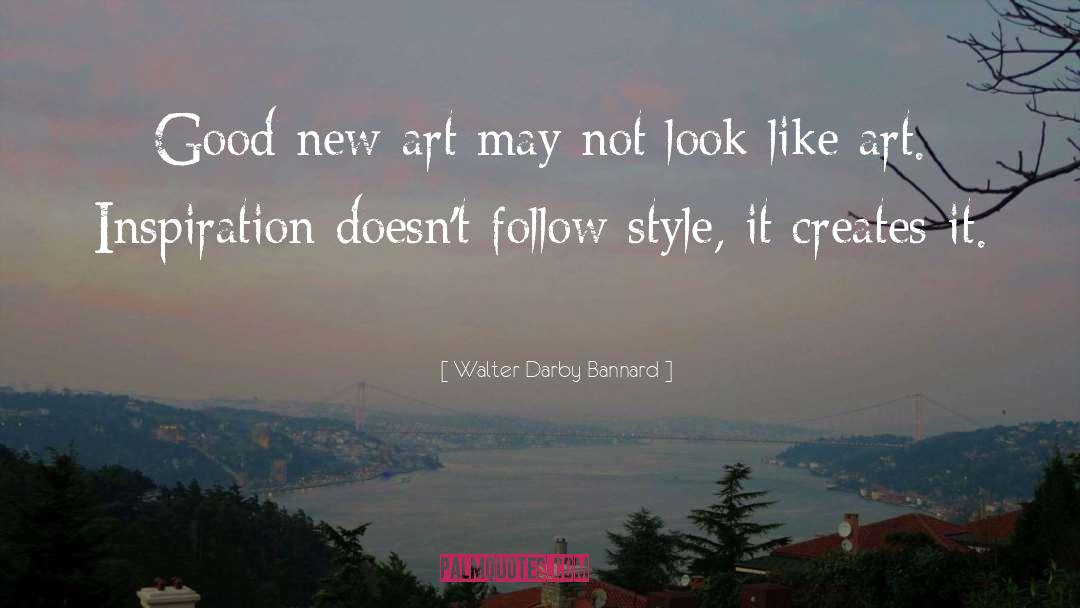 Walter Darby Bannard Quotes: Good new art may not