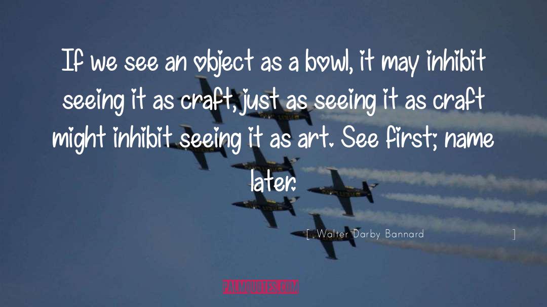 Walter Darby Bannard Quotes: If we see an object