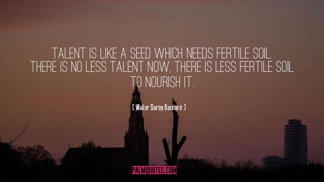 Walter Darby Bannard Quotes: Talent is like a seed