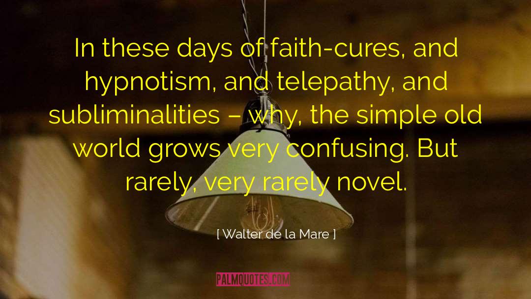 Walter De La Mare Quotes: In these days of faith-cures,