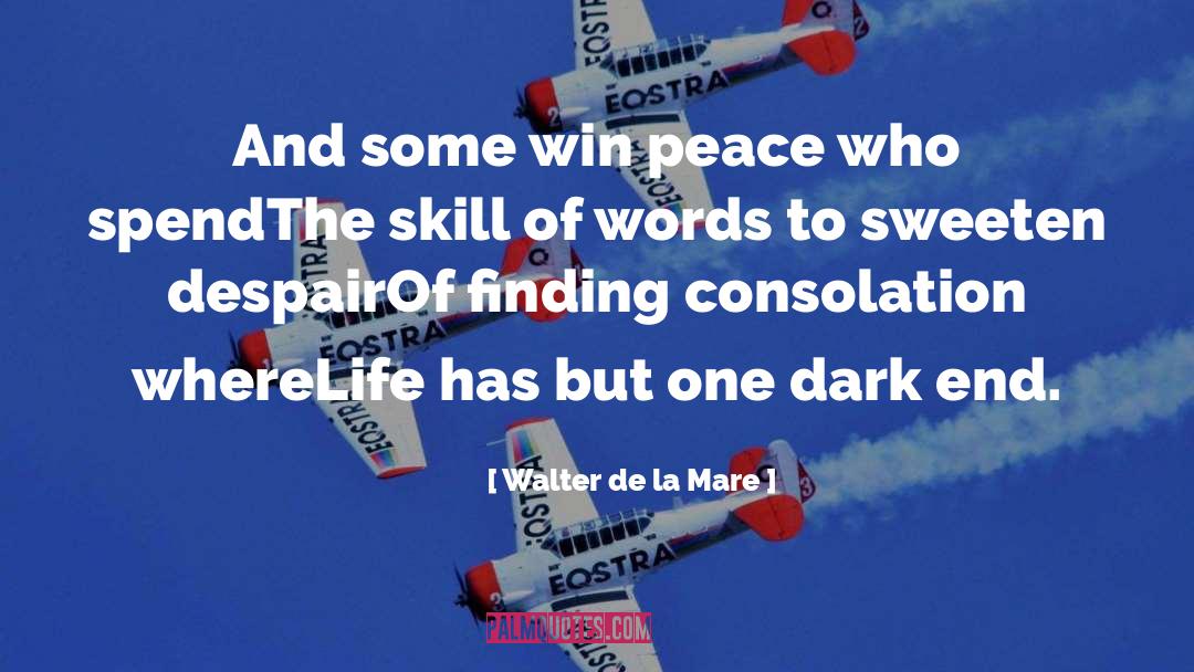Walter De La Mare Quotes: And some win peace who