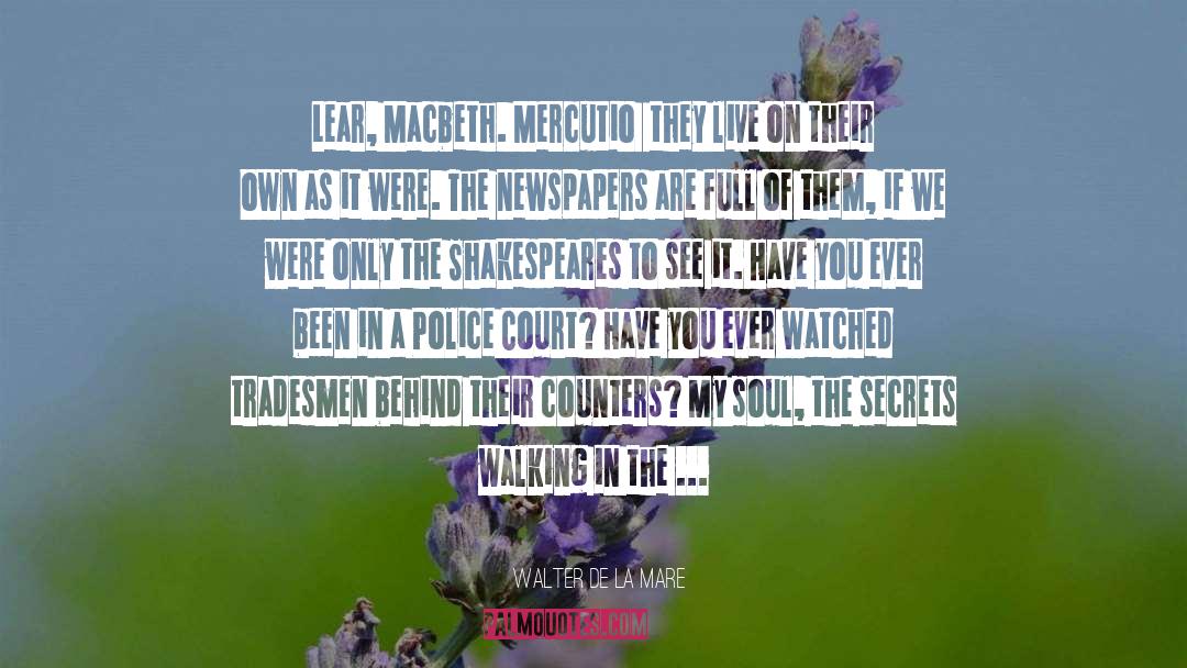 Walter De La Mare Quotes: Lear, Macbeth. Mercutio – they