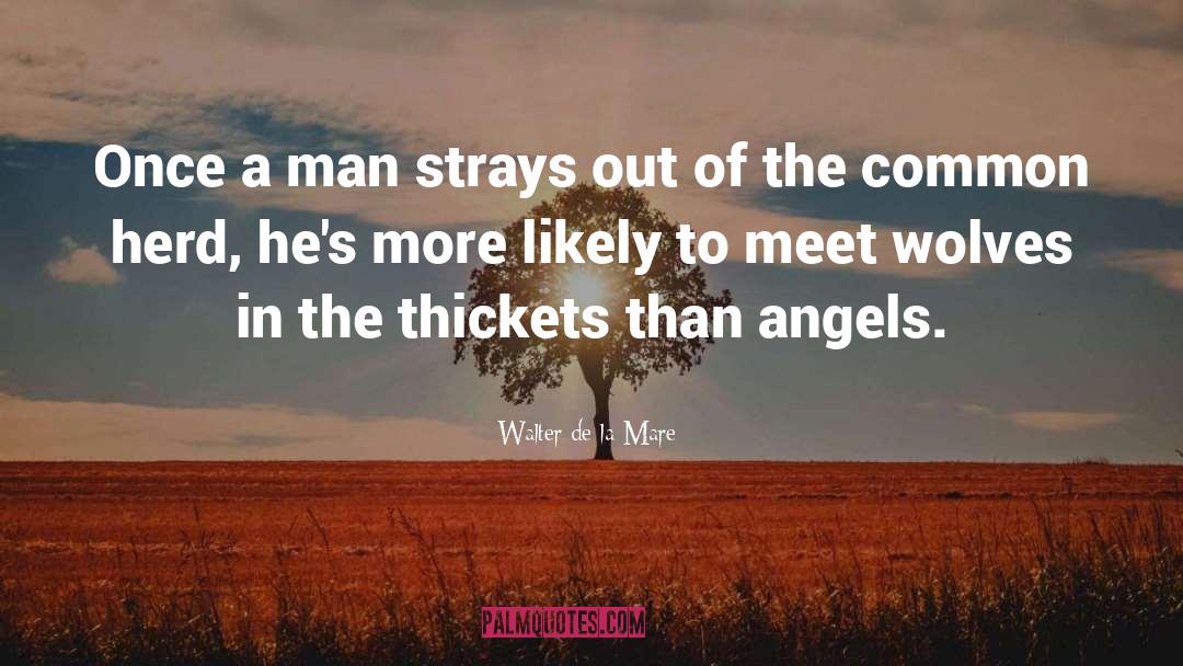 Walter De La Mare Quotes: Once a man strays out