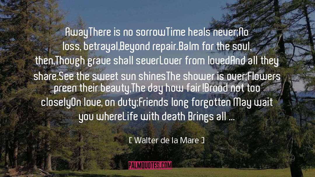 Walter De La Mare Quotes: Away<br /><br />There is no