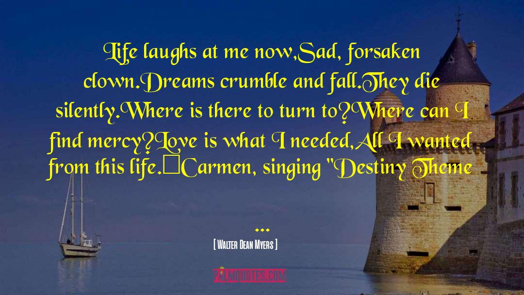 Walter Dean Myers Quotes: Life laughs at me now,<br