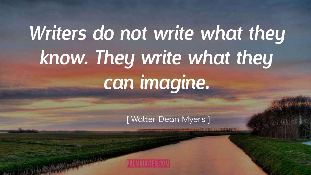 Walter Dean Myers Quotes: Writers do not write what