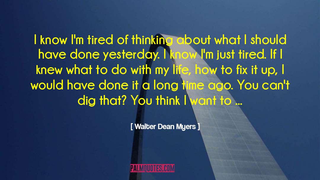 Walter Dean Myers Quotes: I know I'm tired of