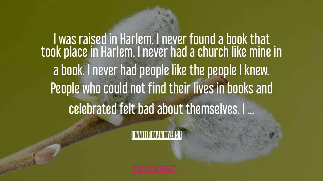 Walter Dean Myers Quotes: I was raised in Harlem.