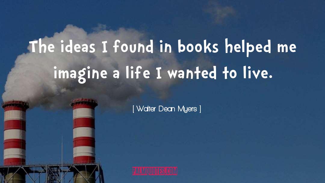 Walter Dean Myers Quotes: The ideas I found in