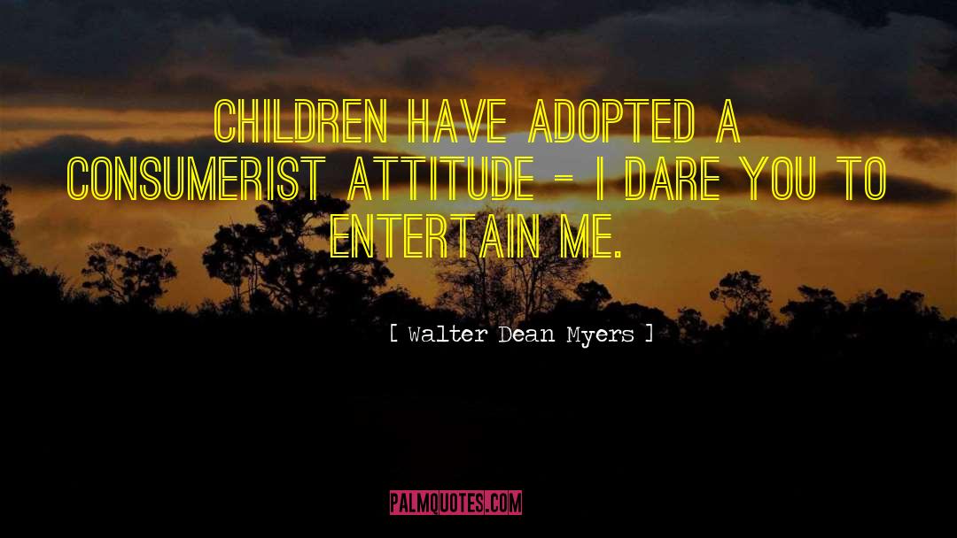 Walter Dean Myers Quotes: Children have adopted a consumerist