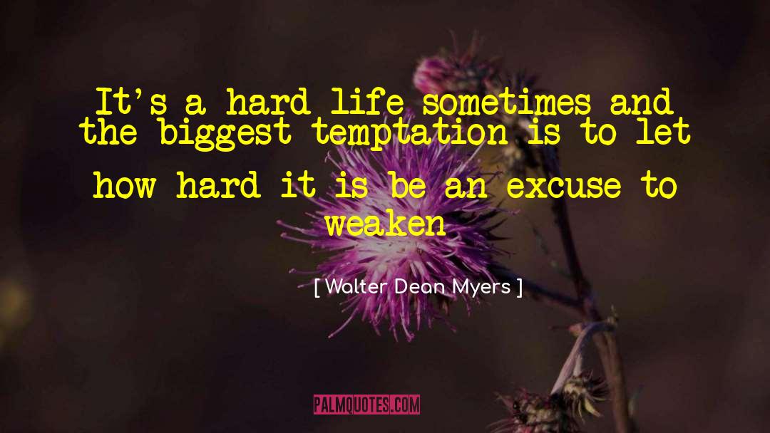 Walter Dean Myers Quotes: It's a hard life sometimes