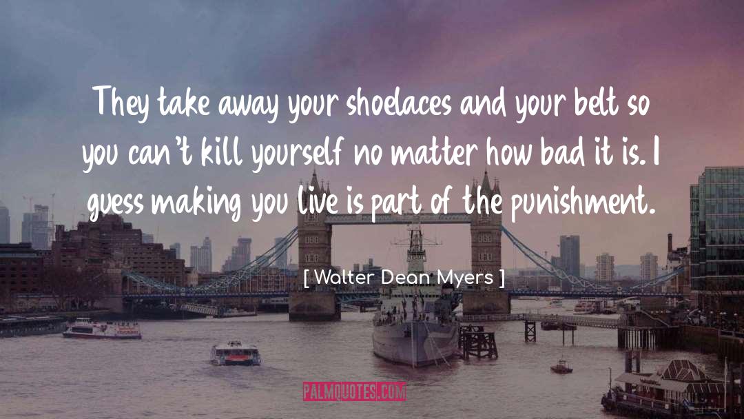Walter Dean Myers Quotes: They take away your shoelaces