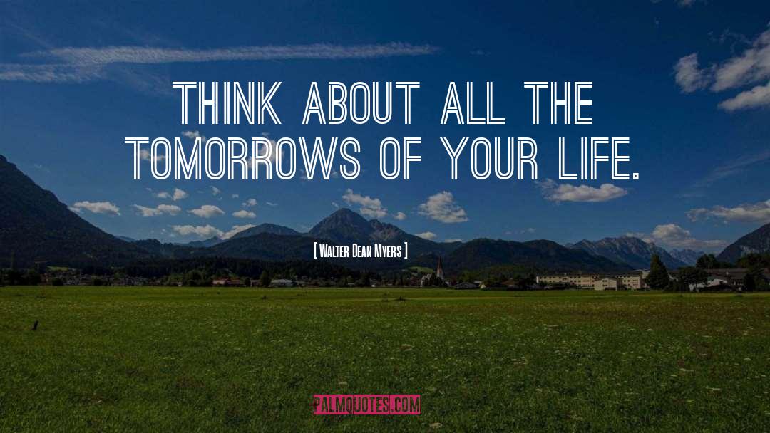 Walter Dean Myers Quotes: Think about all the tomorrows