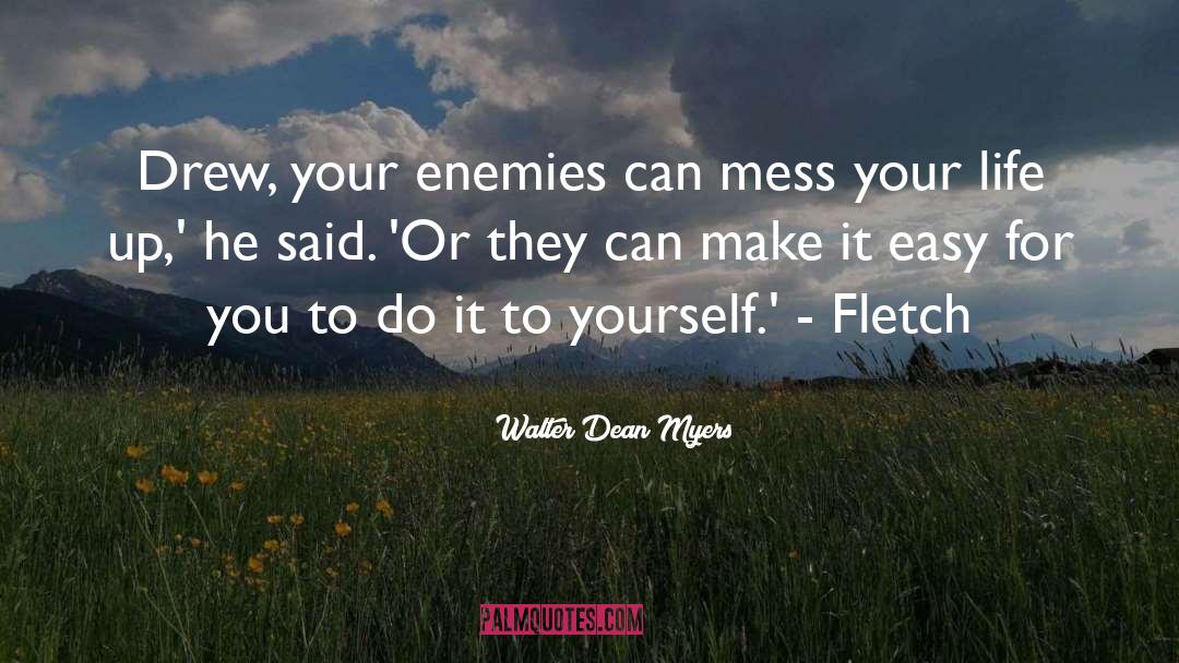 Walter Dean Myers Quotes: Drew, your enemies can mess